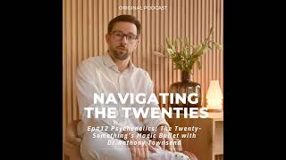 Ep. #12 Psychedelics: The Twenty-Something’s Magic Bullet with Dr. Anthony Townsend