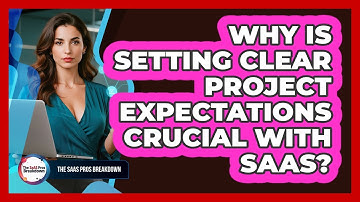 Why Is Setting Clear Project Expectations Crucial With SaaS?