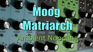 Moog Matriarch | Ambient Noodling