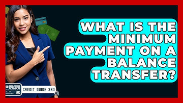 What Is The Minimum Payment On A Balance Transfer? - CreditGuide360.com