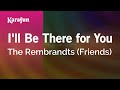 Karaoke I'll Be There for You - The Rembrandts *