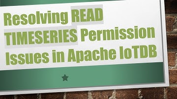 Resolving READ TIMESERIES Permission Issues in Apache IoTDB