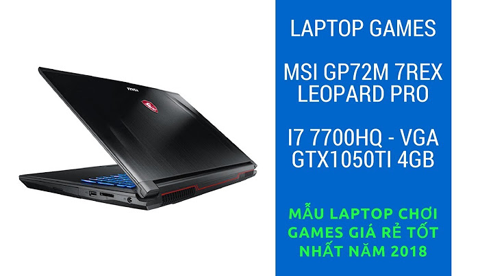 Đánh giá msi gp72m 7rex leopard pro 1216xvn năm 2024