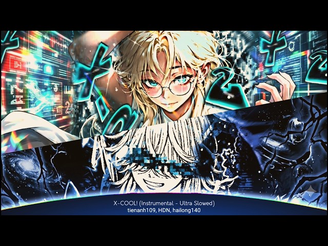 X-COOL! (Instrumental - Ultra Slowed) - tienanh109, HDN, hailong140