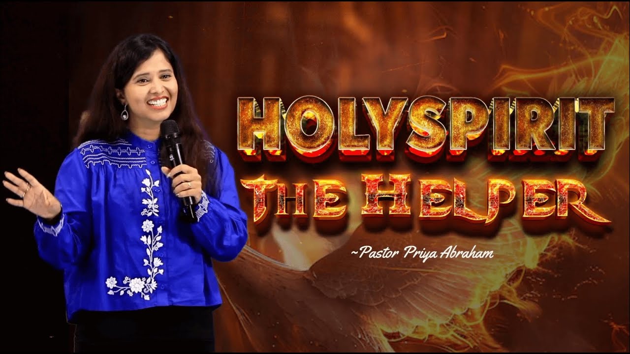 HolySpirit the Helper (Full Msg) | Pastor Priya Abraham