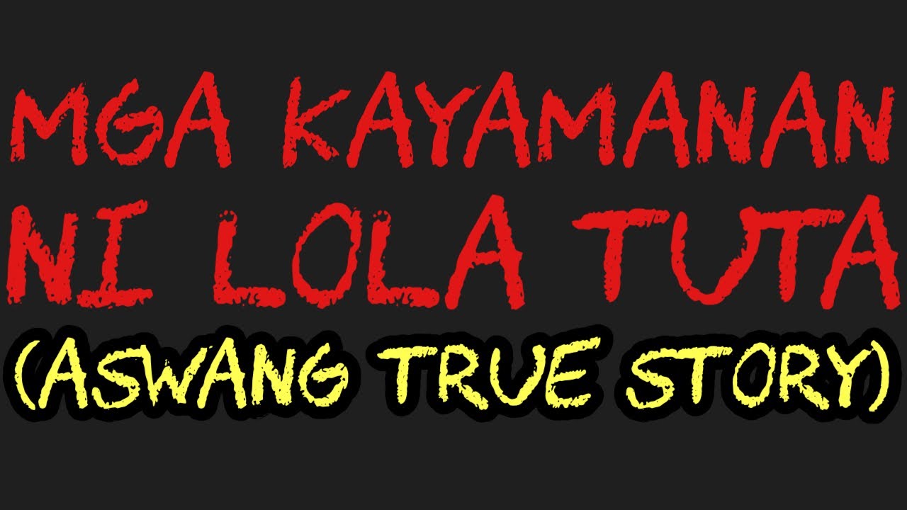 MGA KAYAMANAN NI LOLA TUTA (Aswang True Story)