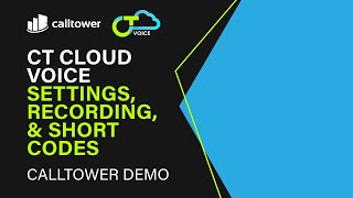 CallTower Demo: CT Cloud Voice Settings, Recording, and Short Codes