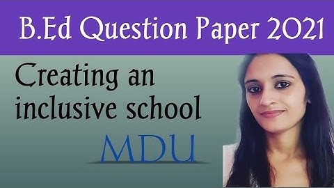 Creating and inclusive school | mdu question paper 2021 | B.Ed 2nd year question paper| NaveenDahiya