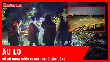 Vỡ hồ chứa nước trên núi ở Lâm Đồng, nước cuốn trôi 3 người | Tin tức