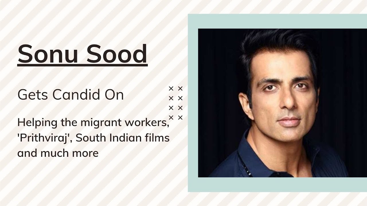 EXCLUSIVE | Sonu Sood gets CANDID on helping the migrant workers, 'Prithviraj', South films and more