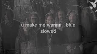u make me wanna by blue (slowed)