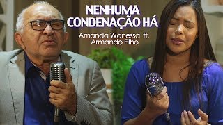 Video voorbeeld van "Nenhuma Condenação Há - Amanda Wanessa feat. Armando Filho (Voz e Piano) #91"