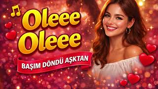 Oleee Oleee Başım Döndü Aşktan 💖 Türkçe Pop Aşk Şarkısı