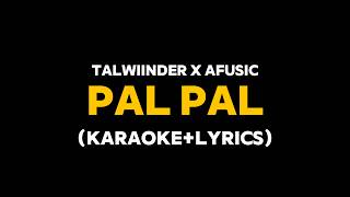 Pal Pal - Afusic x Talwiinder (Karaoke with Lyrics)