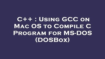 C++ : Using GCC on Mac OS to Compile C Program for MS-DOS (DOSBox)