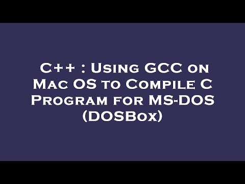 C++ : Using GCC on Mac OS to Compile C Program for MS-DOS (DOSBox)