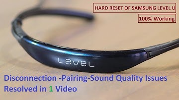 Hard Reset of Samsung Level U Headset- Bluetooth/Pairing/ Connection-Sound Quality Problem -Solved