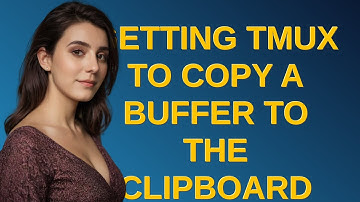 Unix: Getting tmux to copy a buffer to the clipboard