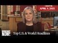 Top U.S. &amp; World Headlines — April 9, 2025