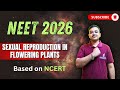 SEXUAL REPRODUCTION IN FLOWERING PLANTS | NEET 26 | Class XII | Revision class