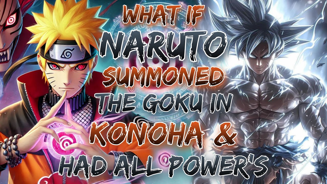 What If Naruto Summoned The Goku In Konoha & Had All Power's