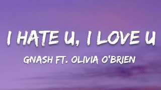 Gnash - I Hate U, I Love U (Lyrics)(Ft. Olivia O'Brien)