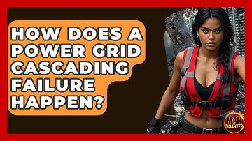 How Does A Power Grid Cascading Failure Happen? - Man vs. Disaster