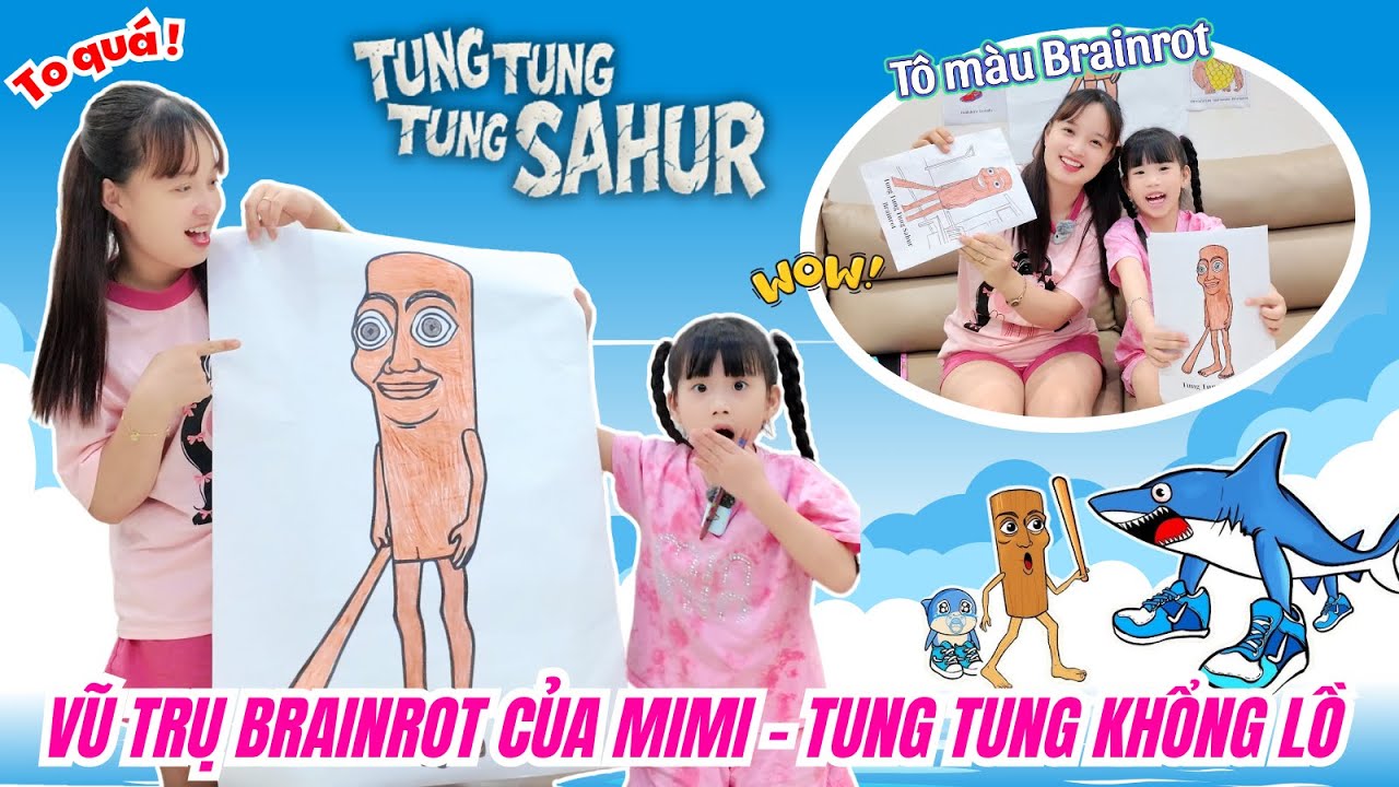 MiMi Trong Vũ Trụ BRAINROT - Tung Tung Tung Sahur Khổng Lồ - Người Cuối Cùng Ngừng Tô Màu Brainrot