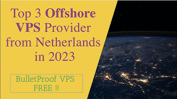 Top 3 Offshore VPS Provider from Netherlands in 2023