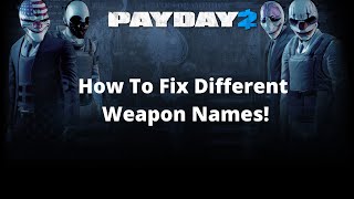 How to Fix Different Weapon Names/Missing Weapons In Payday 2!