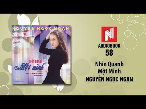 Nguyễn Ngọc Ngạn | Nhìn Quanh Một Mình - Phần 2 (Audiobook 58)