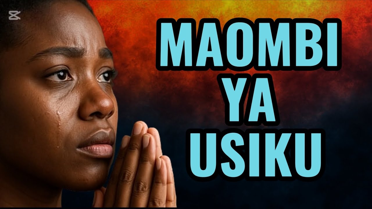 MAOMBI YA USIKU. MAOMBI KWANZA. SHUKRANI TOBA KIBALI & ULINZI.