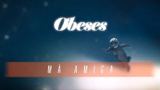 Video thumbnail of "OBESES - Mà amiga"