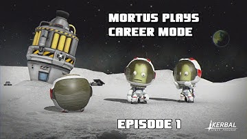 Mortus Plays: Kerbal Space Program [Career Mode Ep. 1]