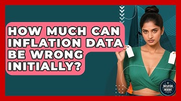 How Much Can Inflation Data Be Wrong Initially? - Inflation Insight Channel