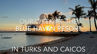 Our Stay At The Blue Haven Resort In Turks And Caicos