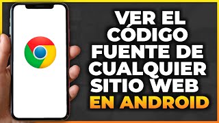 Cómo Ver El Código Fuente De Cualquier Sitio Web En Android Herramienta De Google Chrome