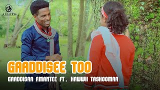 Gaaddisaa Amantee Ft. Hawwii Tashoomaa - Gaaddisee Too - Ethiopian Oromo Music 2021 [ Video]