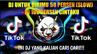 DJ UNTUK DIRIMU 50 PERSEN (SLOW) - DJ 100 PERSEN CINTAKU REMIX VIRAL TIKTOK FULL BASS 2021
