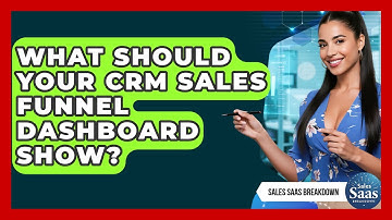 What Should Your CRM Sales Funnel Dashboard Show? - Sales Saas Breakdown