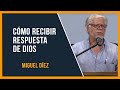 Como recibir respuestas de Dios // Miguel Díez