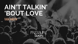 Pressure Gain - Ain't Talkin' 'Bout Love (Van Halen)