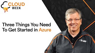 Cloud Week: Three Things You Need To Get Started in Azure
