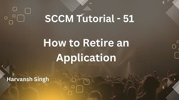 SCCM Tutorial 51- How to Retire an Application