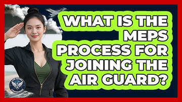 What Is The MEPS Process For Joining The Air Guard? - Air Guard Commanders