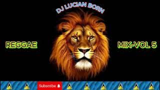 DJ LUCIAN BORN-REGGAE MIX-VOL 5