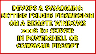 Setting folder permission on a remote Windows 2008 R2 server in PowerShell or Command Prompt