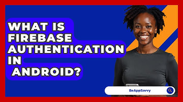 What Is Firebase Authentication In   Android? - Be App Savvy