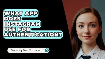 What App Does Instagram Use For Authentication? - SecurityFirstCorp.com