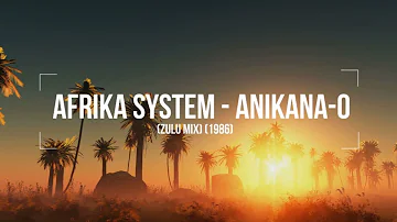 Afrika System - Anikana-O (Zulu Mix) (1986)